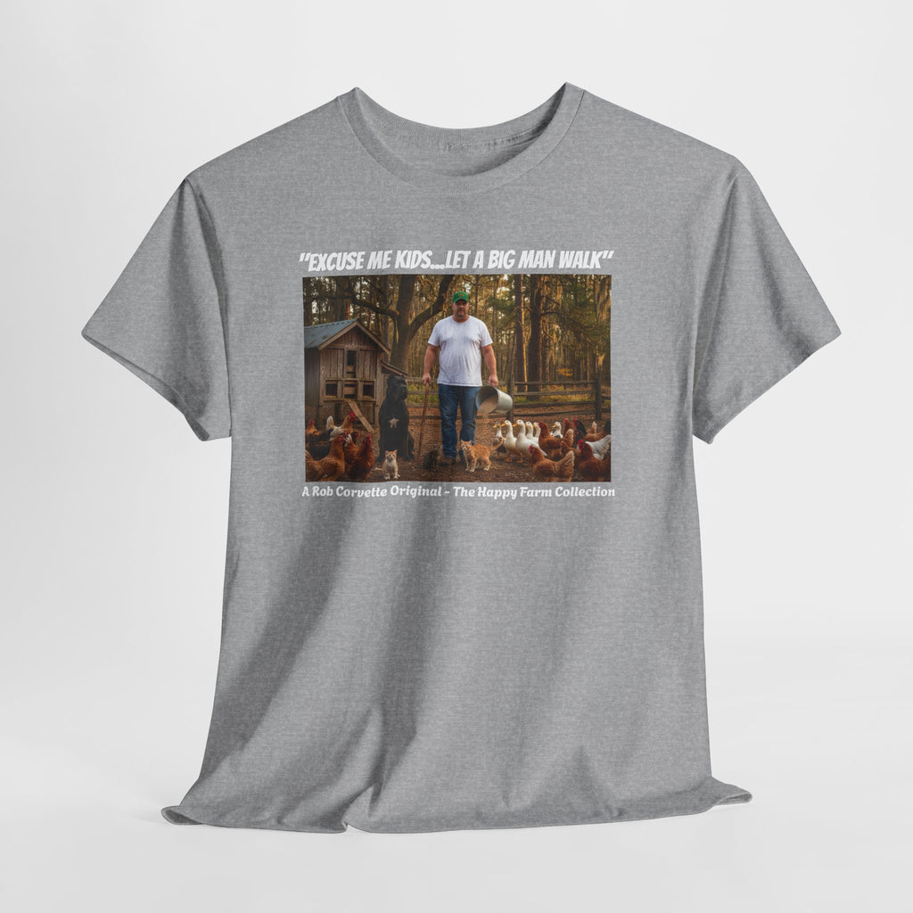 Excuse Me Kids Let A Big Man Walk Shirt - Funny Farmer Homestead Humor Tee - Happy Farm Collection - Backyard Farmer Gift For Him