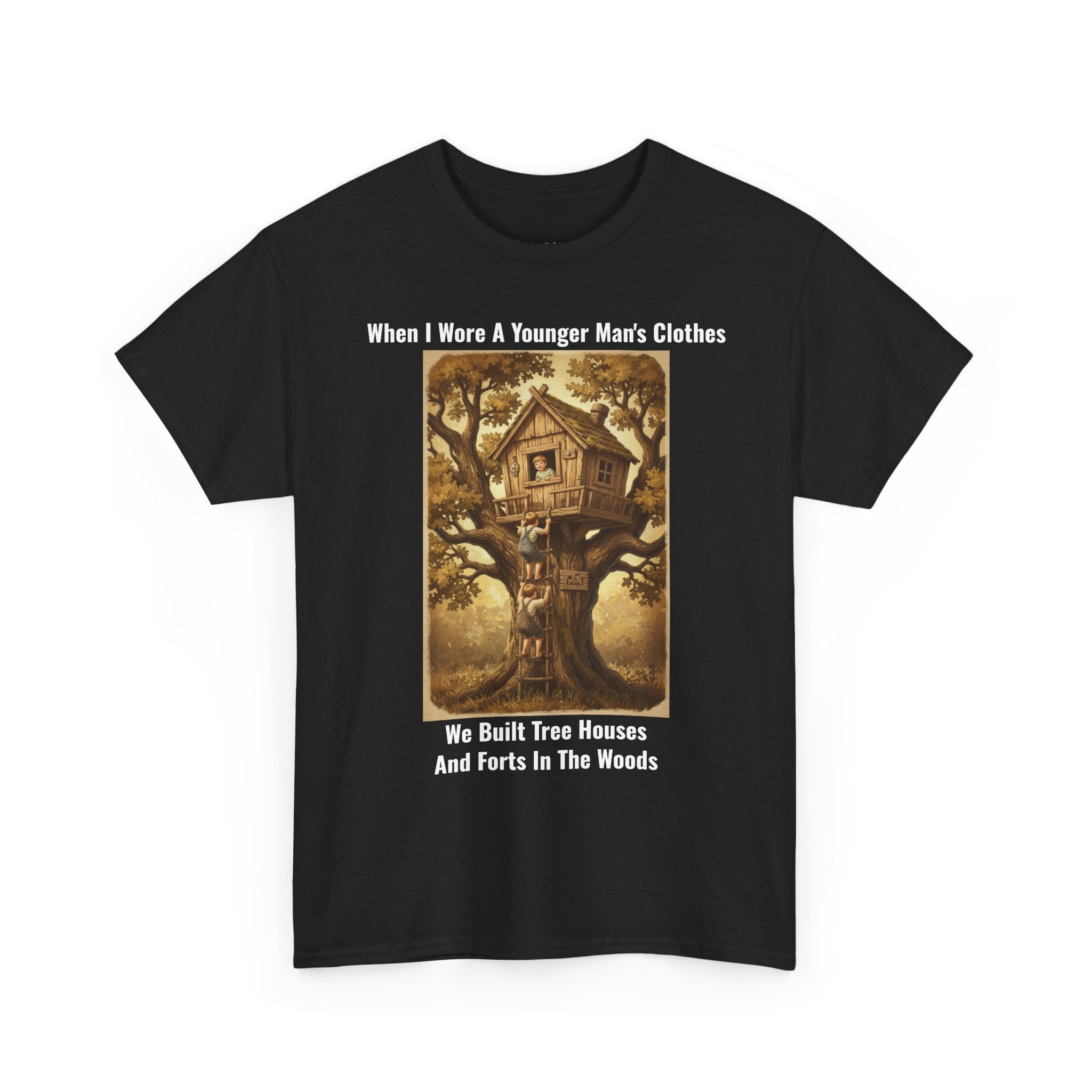 When I Wore A Younger Man's Clothes - We Built Tree Houses And Forts In The Woods - Vintage Nostalgia Tee - Gift for Dad - Father's Day
