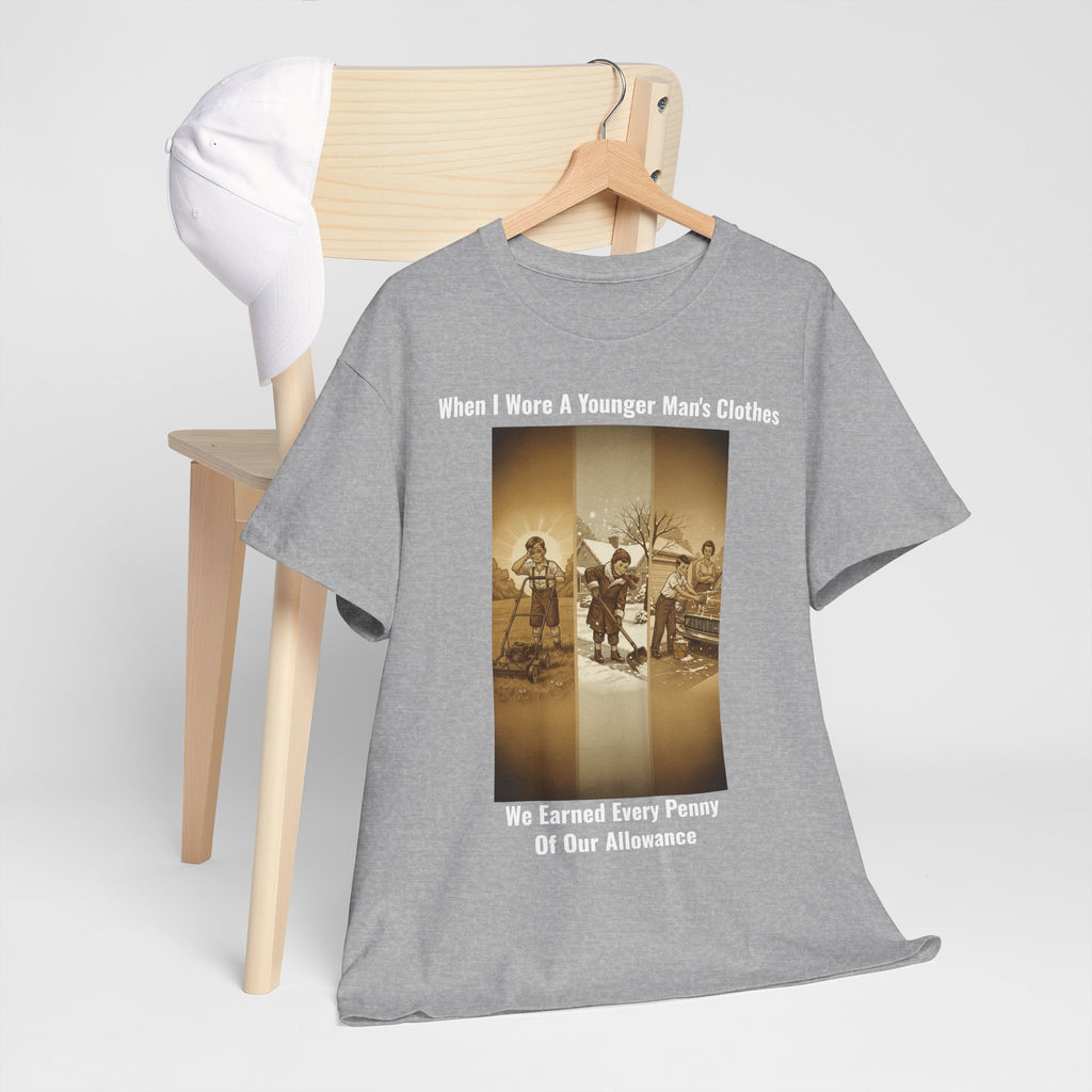 When I Wore A Younger Man's Clothes - We Earned Every Penny Of Our Allowance - Vintage Nostalgia Tee - Gift for Dad - Father's Day