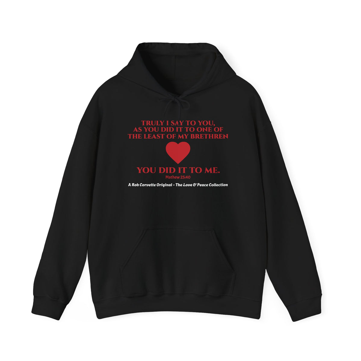 Matthew 25:40 Hoodie - Truly I Say To You As You Did It To One Of The Least Of My Brethren You Did It To Me - Love & Peace Collection - Christian Scripture Gift