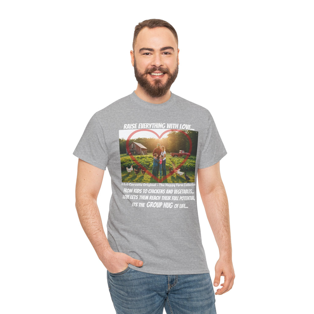 Raise Everything With Love Shirt - From Kids To Chickens And Vegetables Love Lets Them Reach Their Full Potential - Its The Group Hug Of Life - Happy Farm Collection Tee