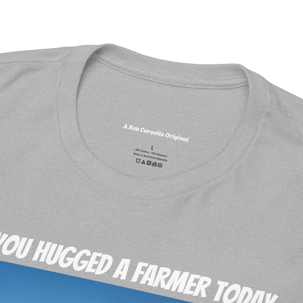 Have You Hugged A Farmer Today Shirt - You're In Love Raising Kids Working The Soil Life Has Meaning - It's Never A Bad Time To Hug - Happy Farm Collection Tee