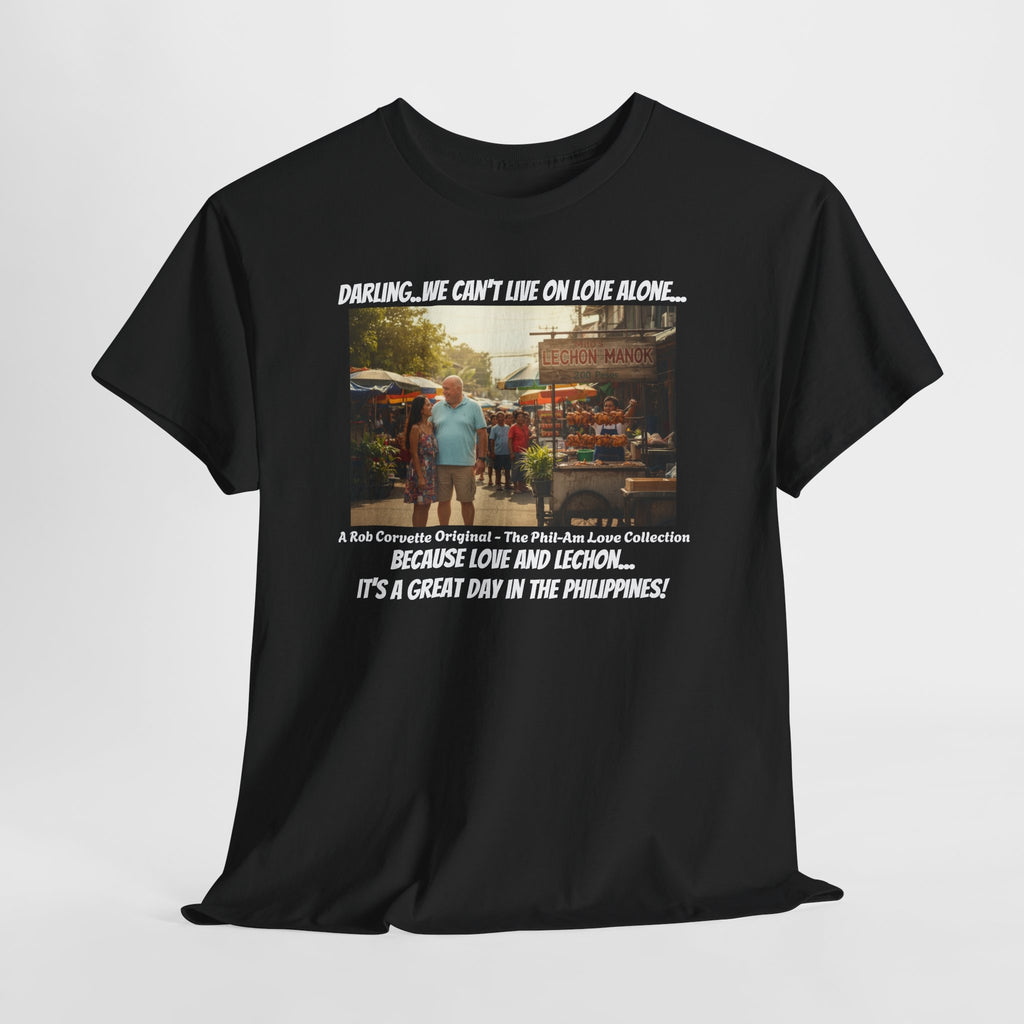 Lechon Manok Philippines Street Food Shirt - Darling We Can't Live On Love Alone - Funny Fil-Am Couple Filipino Street Foodie Gift Tee