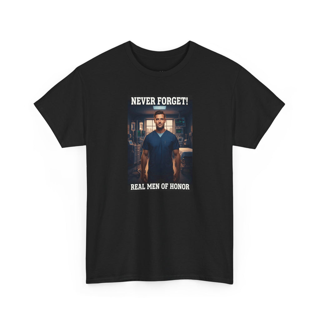 Never Forget Nurse T-Shirt | Real Men Of Honor | Male Nurse Tribute Tee | Nurse Gift | Healthcare Hero Shirt