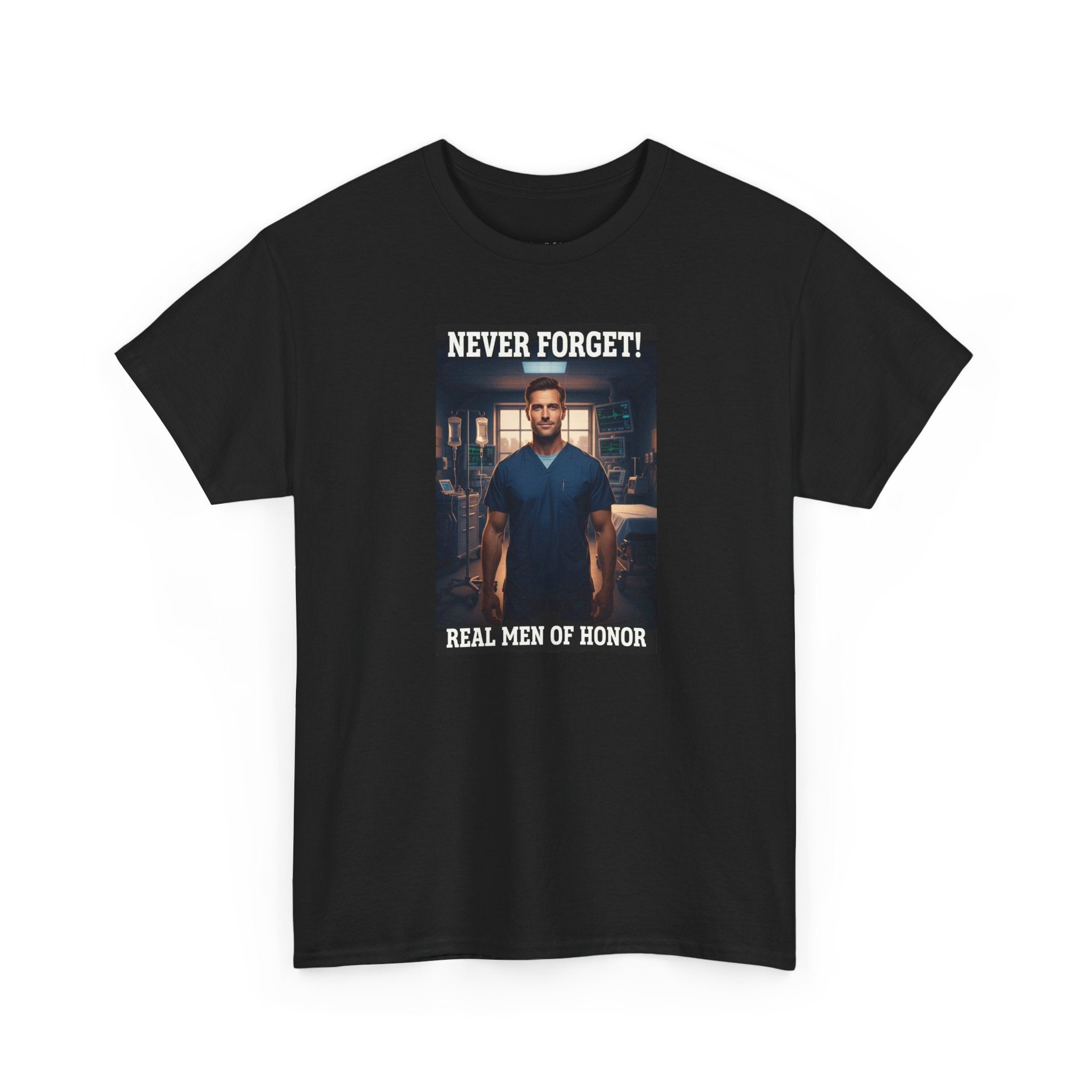 Never Forget Nurse T-Shirt | Real Men Of Honor | Male Nurse Tribute Tee | Nurse Gift | Healthcare Hero Shirt
