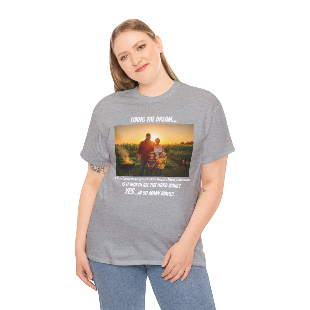 Living The Dream Shirt - Is It Worth All The Hard Work YES In So Many Ways - Happy Farm Collection Tee - Homestead Family Gift