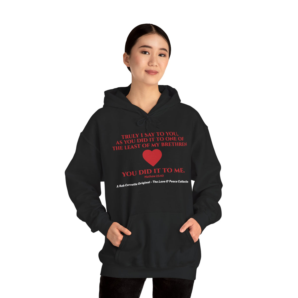 Matthew 25:40 Hoodie - Truly I Say To You As You Did It To One Of The Least Of My Brethren You Did It To Me - Love & Peace Collection - Christian Scripture Gift