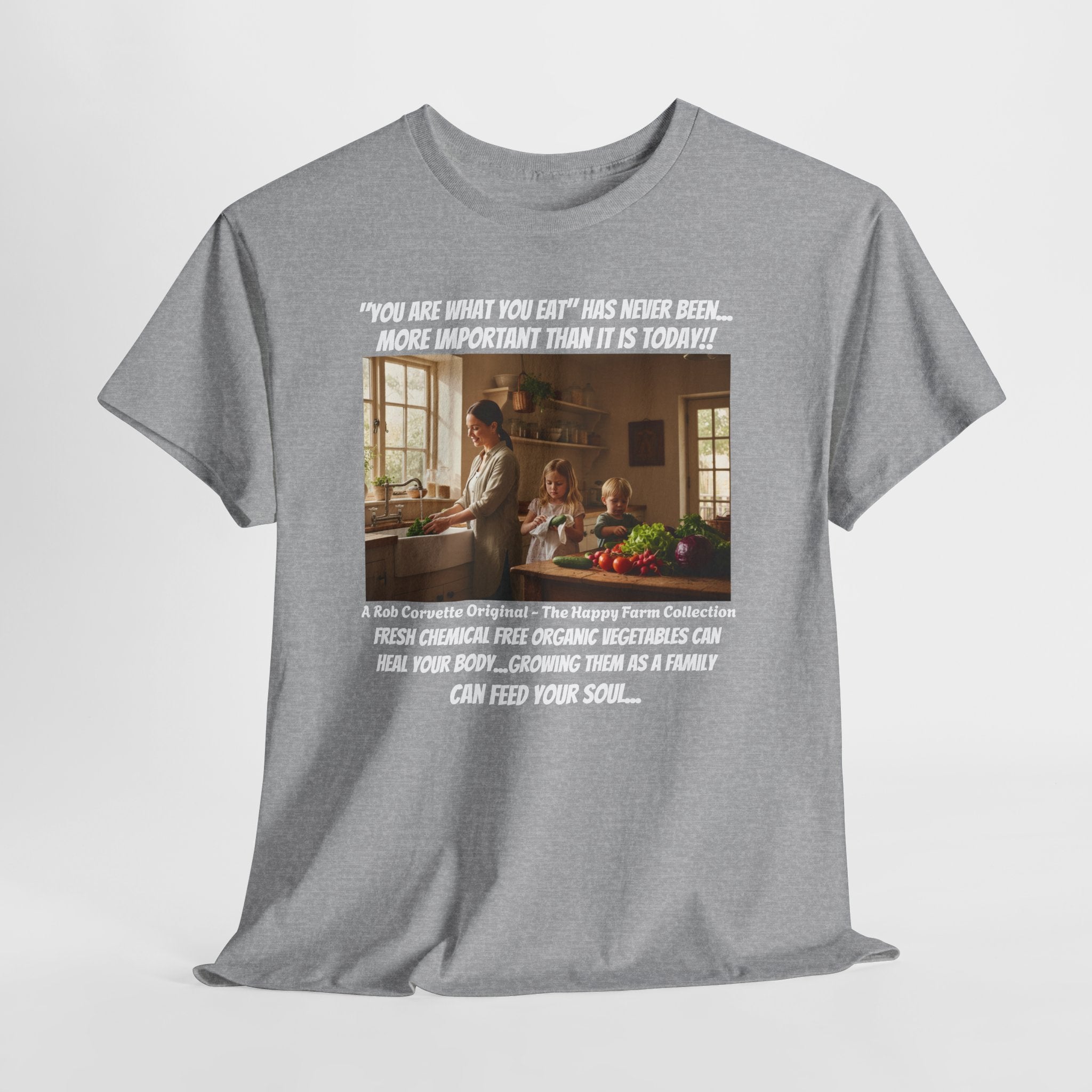 You Are What You Eat Shirt - Fresh Chemical Free Organic Vegetables Heal Your Body Growing Them As A Family Feeds Your Soul - Happy Farm Tee