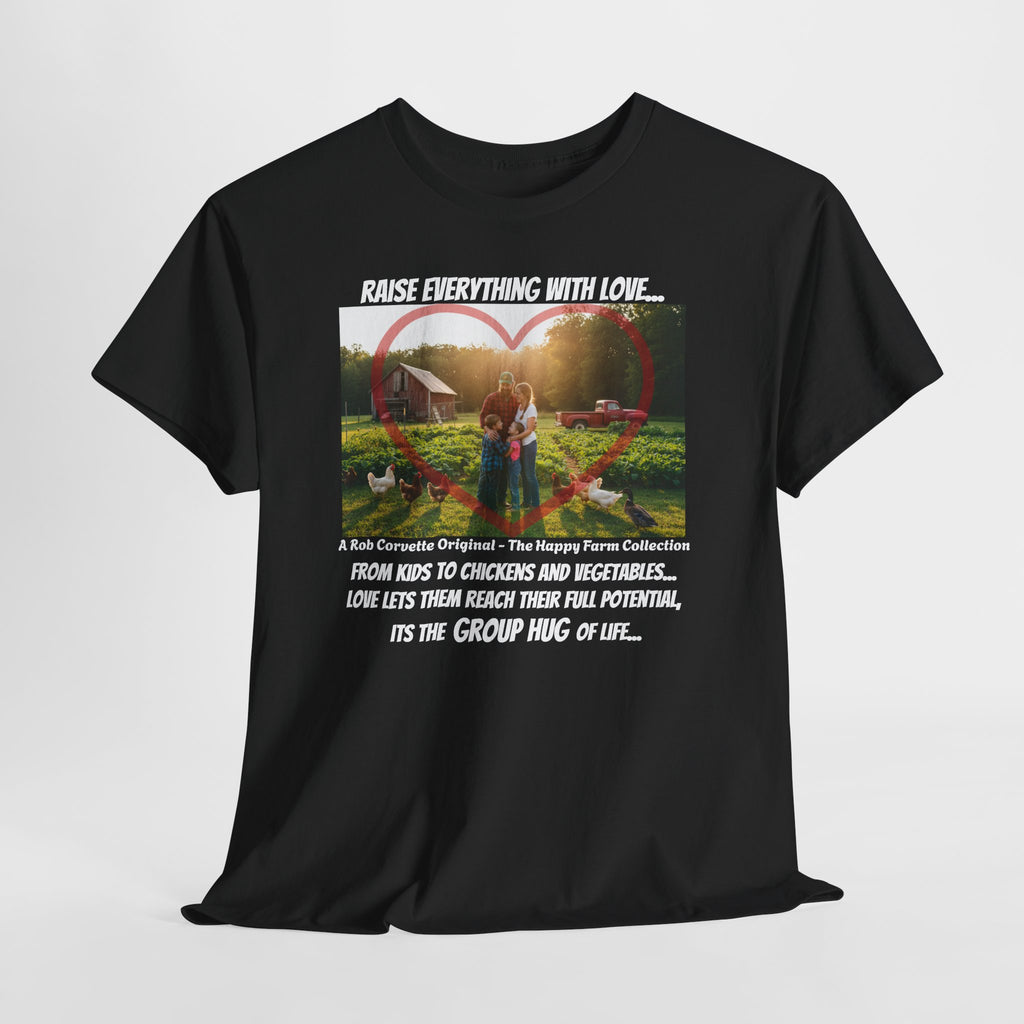 Raise Everything With Love Shirt - From Kids To Chickens And Vegetables Love Lets Them Reach Their Full Potential - Its The Group Hug Of Life - Happy Farm Collection Tee