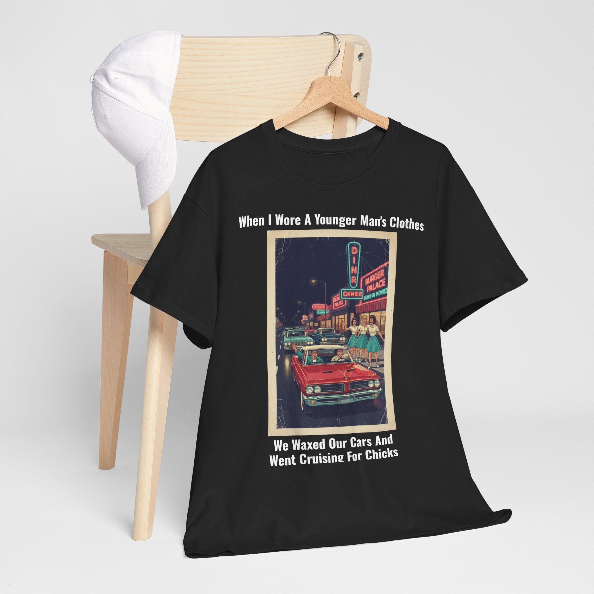 When I Wore A Younger Man's Clothes - We Waxed Our Cars And Went Cruising For Chicks - Vintage Nostalgia Tee - Gift for Dad - Father's Day