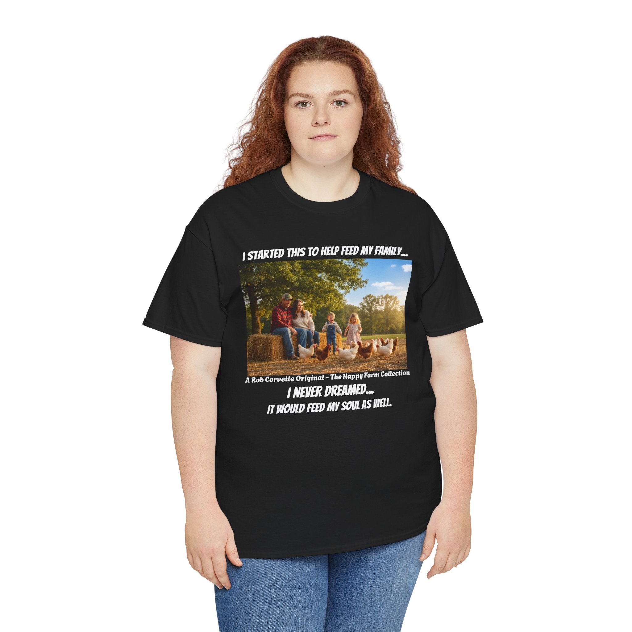 I Started This To Help Feed My Family Farm Shirt - I Never Dreamed It Would Feed My Soul - Happy Farm Collection Tee - Homestead Gift