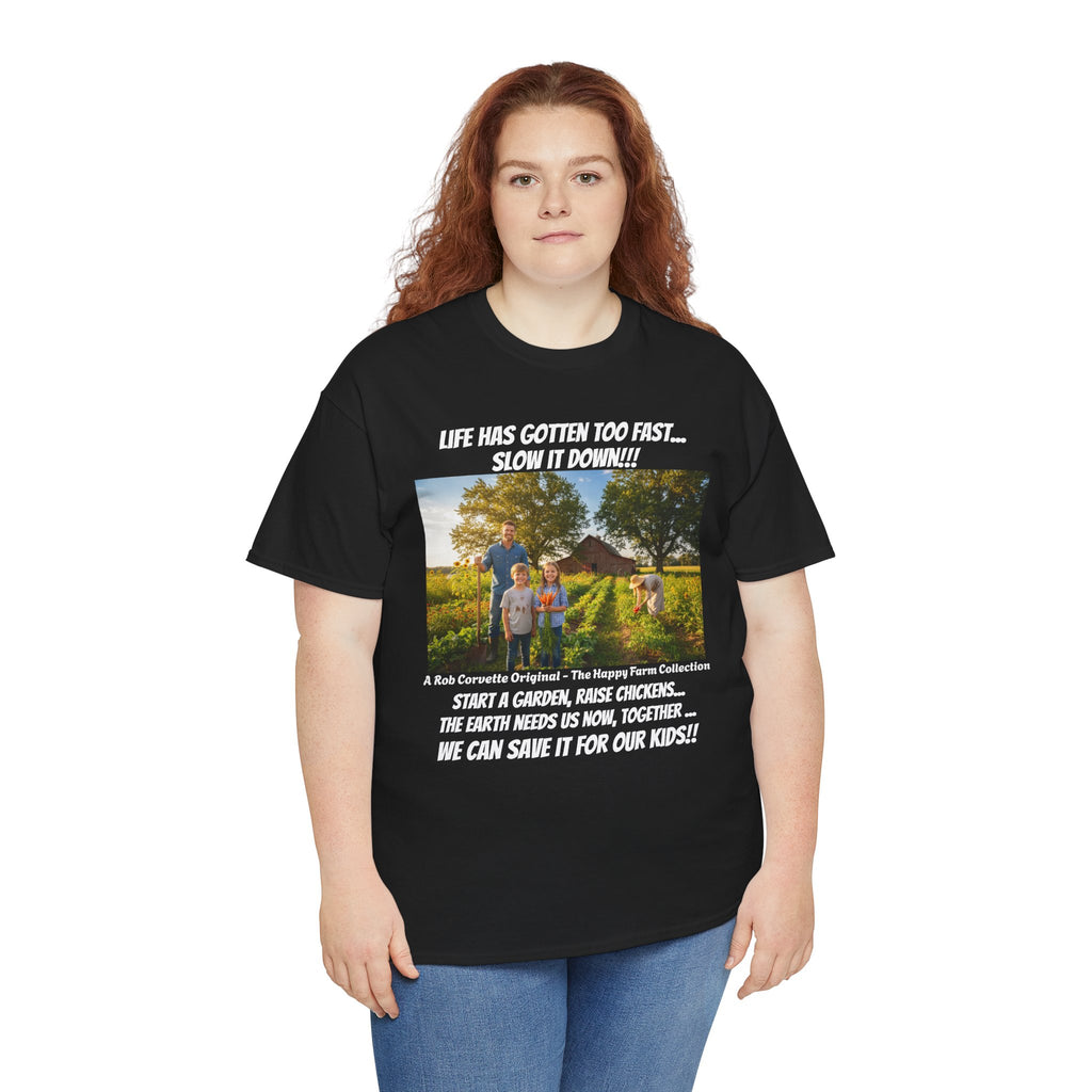 Life Has Gotten Too Fast Slow It Down Shirt - Start A Garden Raise Chickens Save The Earth For Our Kids - Happy Farm Collection Tee