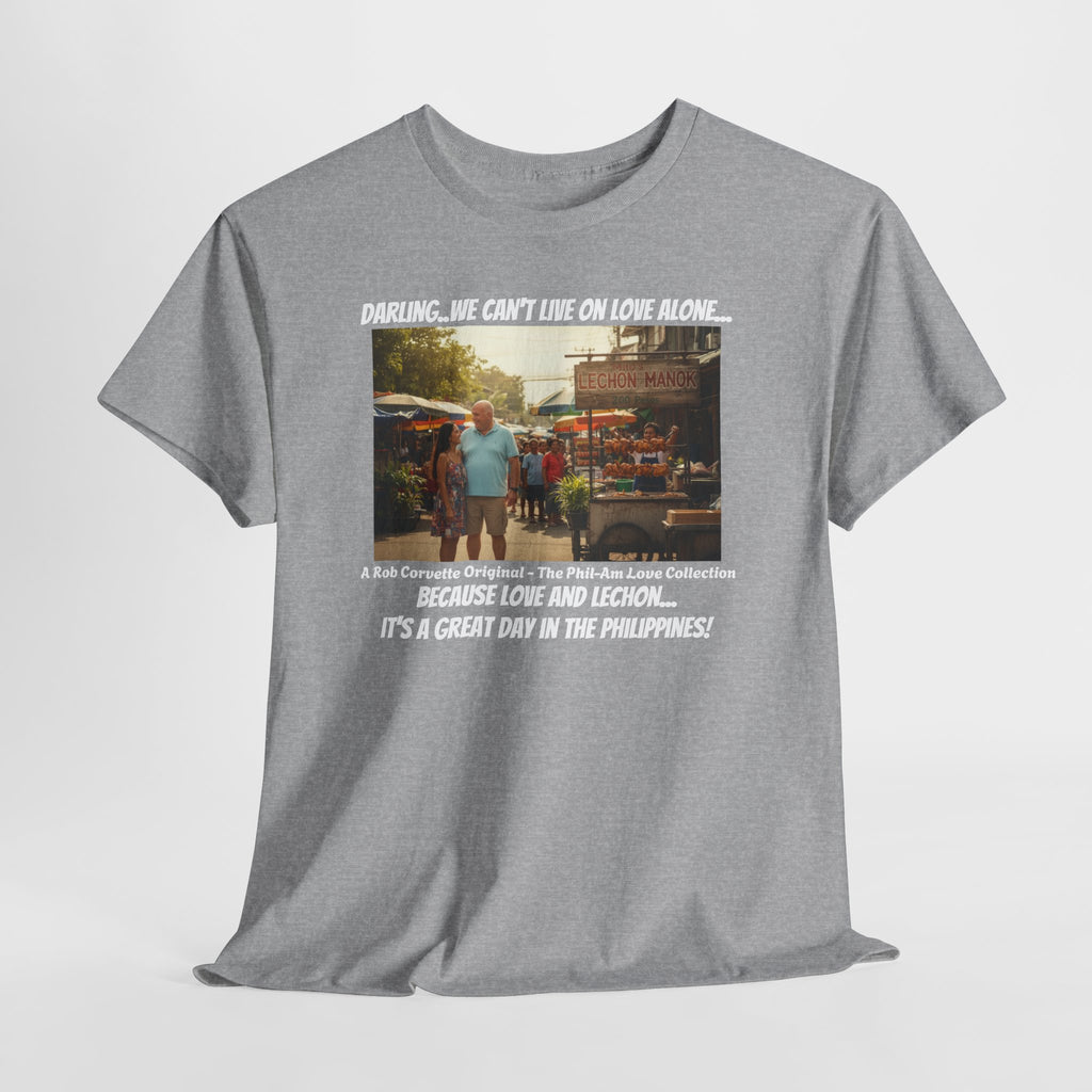 Lechon Manok Philippines Street Food Shirt - Darling We Can't Live On Love Alone - Funny Fil-Am Couple Filipino Street Foodie Gift Tee