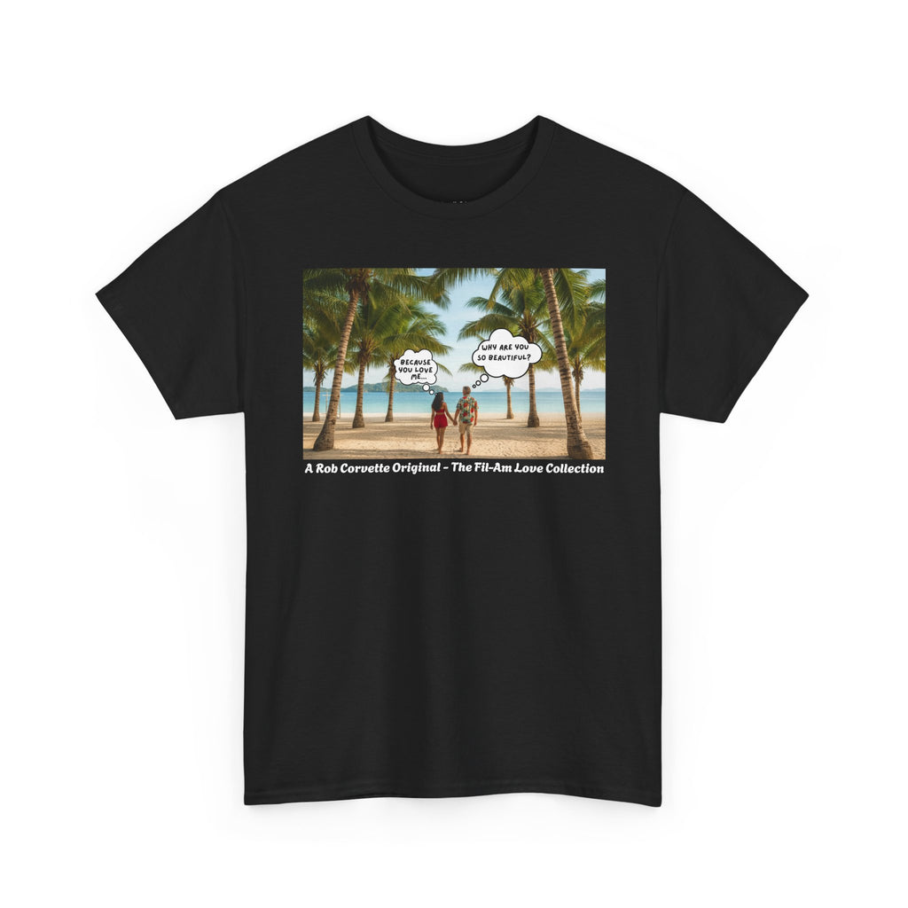 Why Are You So Beautiful? Because You Love Me... | Fil-Am Couple Beach T-Shirt | Filipino American Love | Romantic Gift Shirt
