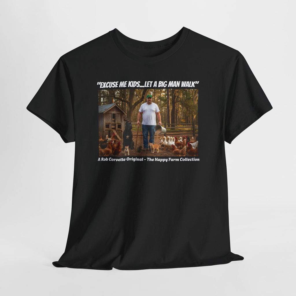 Excuse Me Kids Let A Big Man Walk Shirt - Funny Farmer Homestead Humor Tee - Happy Farm Collection - Backyard Farmer Gift For Him