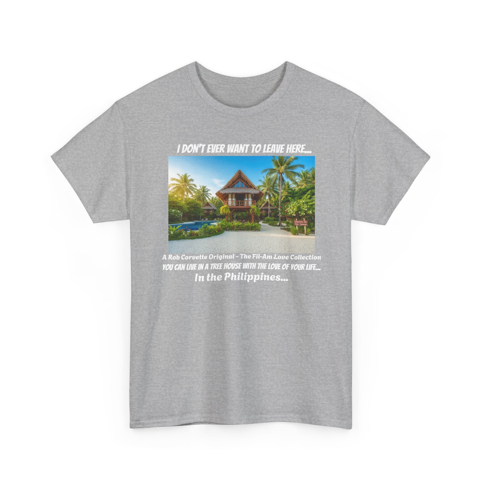 Club Serena Philippines Treehouse Resort Shirt - I Don't Ever Want To Leave Here - Funny Fil-Am Couple Filipino Travel Tee Gift For Him