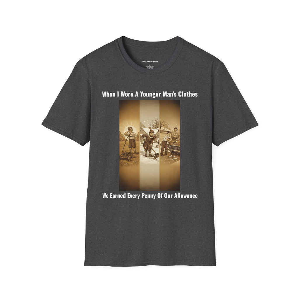 When I Wore A Younger Man's Clothes - We Earned Every Penny Of Our Allowance - Vintage Nostalgia Tee - Gift for Him - Father's Day