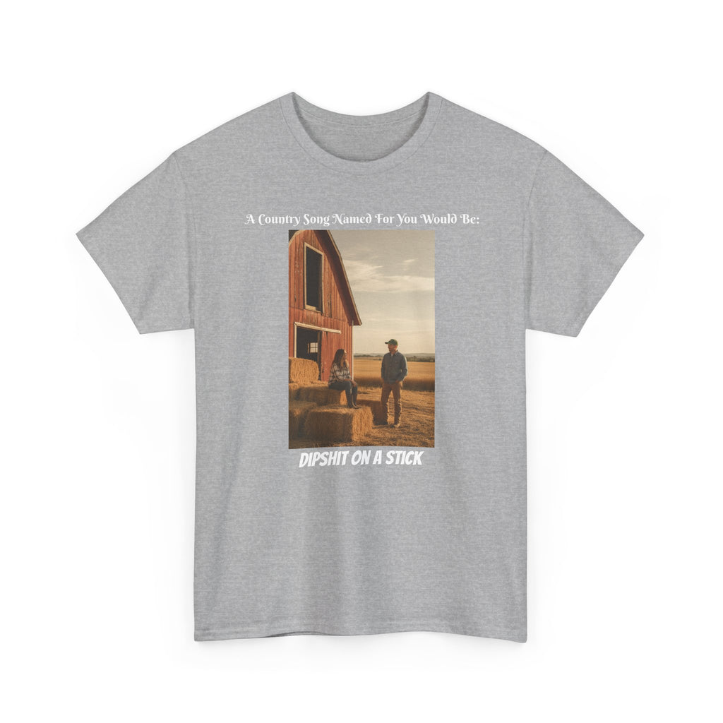 Funny Sarcastic T-Shirt | Dipshit On A Stick | Humor Tee | Funny Gift For Him Her | Adult Humor Shirt | Funny Country Saying Gift