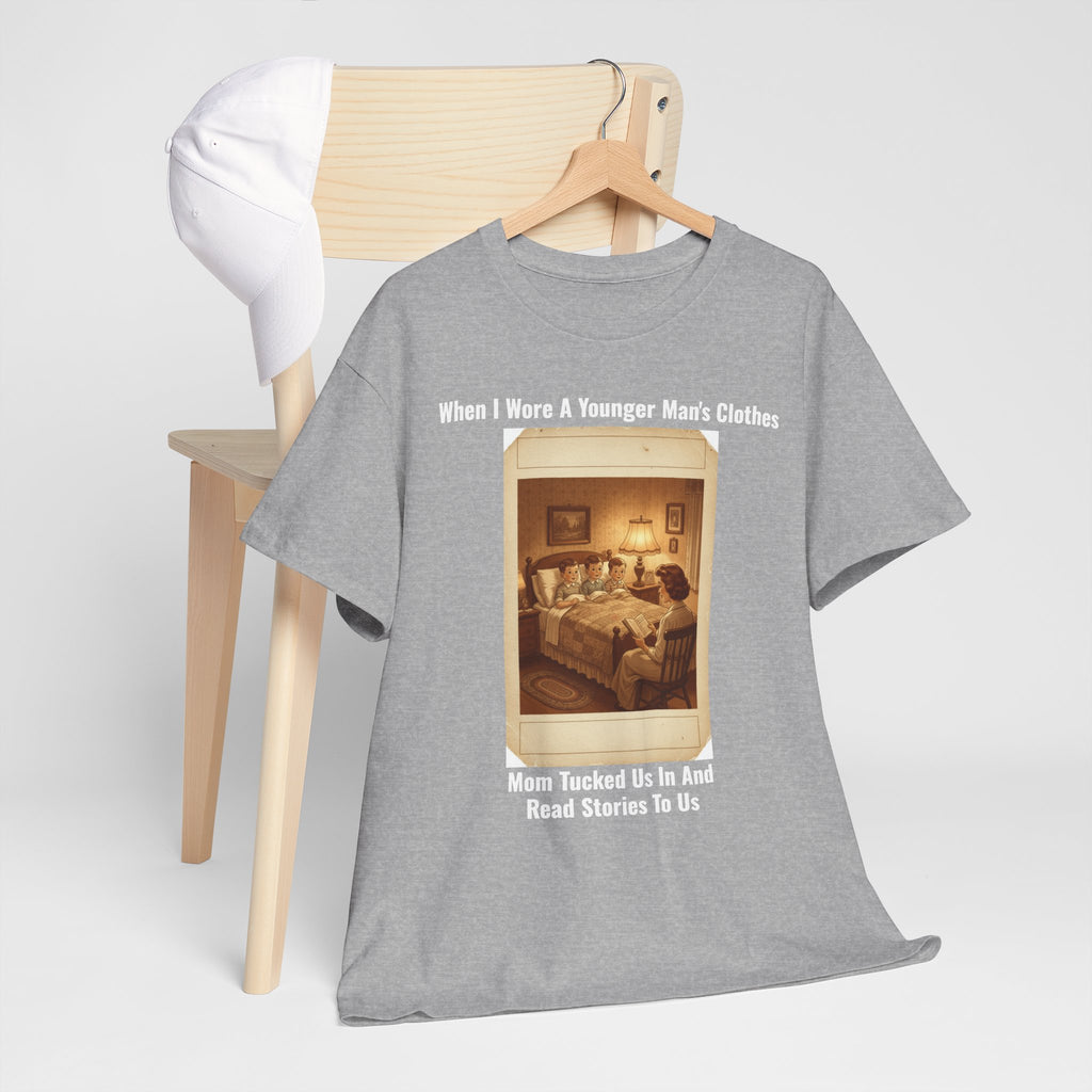 When I Wore A Younger Man's Clothes - Mom Tucked Us In And Read Us Stories | Sentimental Nostalgia Tee