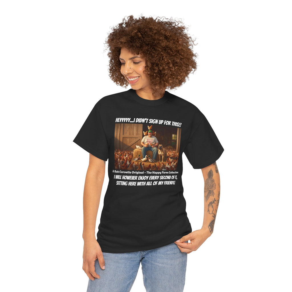 I Didn't Sign Up For This Shirt - Funny Farmer Animal Lover Homestead Humor Tee - Happy Farm Collection - Backyard Farmer Gift For Him
