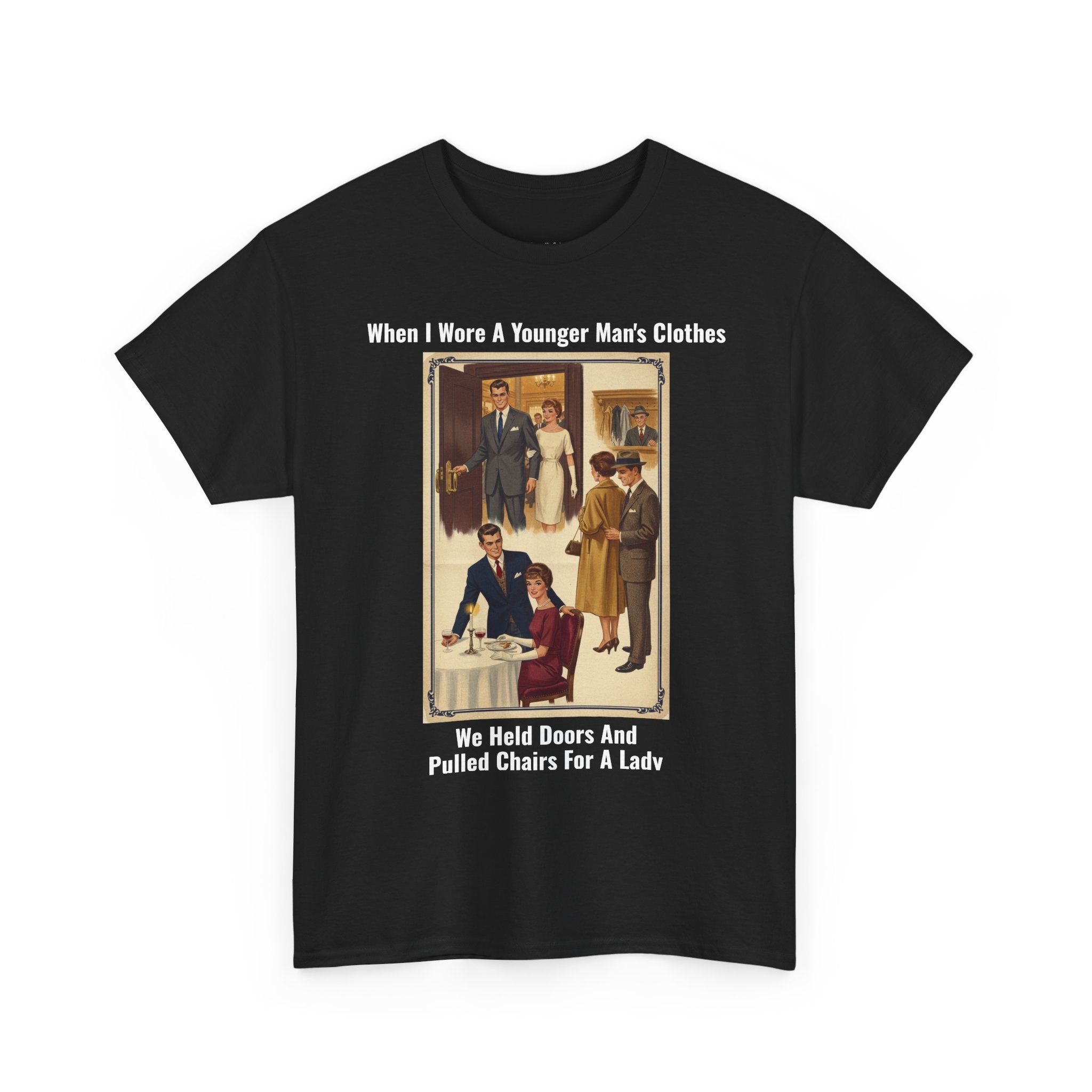 When I Wore A Younger Man's Clothes - We Held Doors And Pulled Chairs For A Lady - Vintage Nostalgia Tee - Gift for Dad - Father's Day