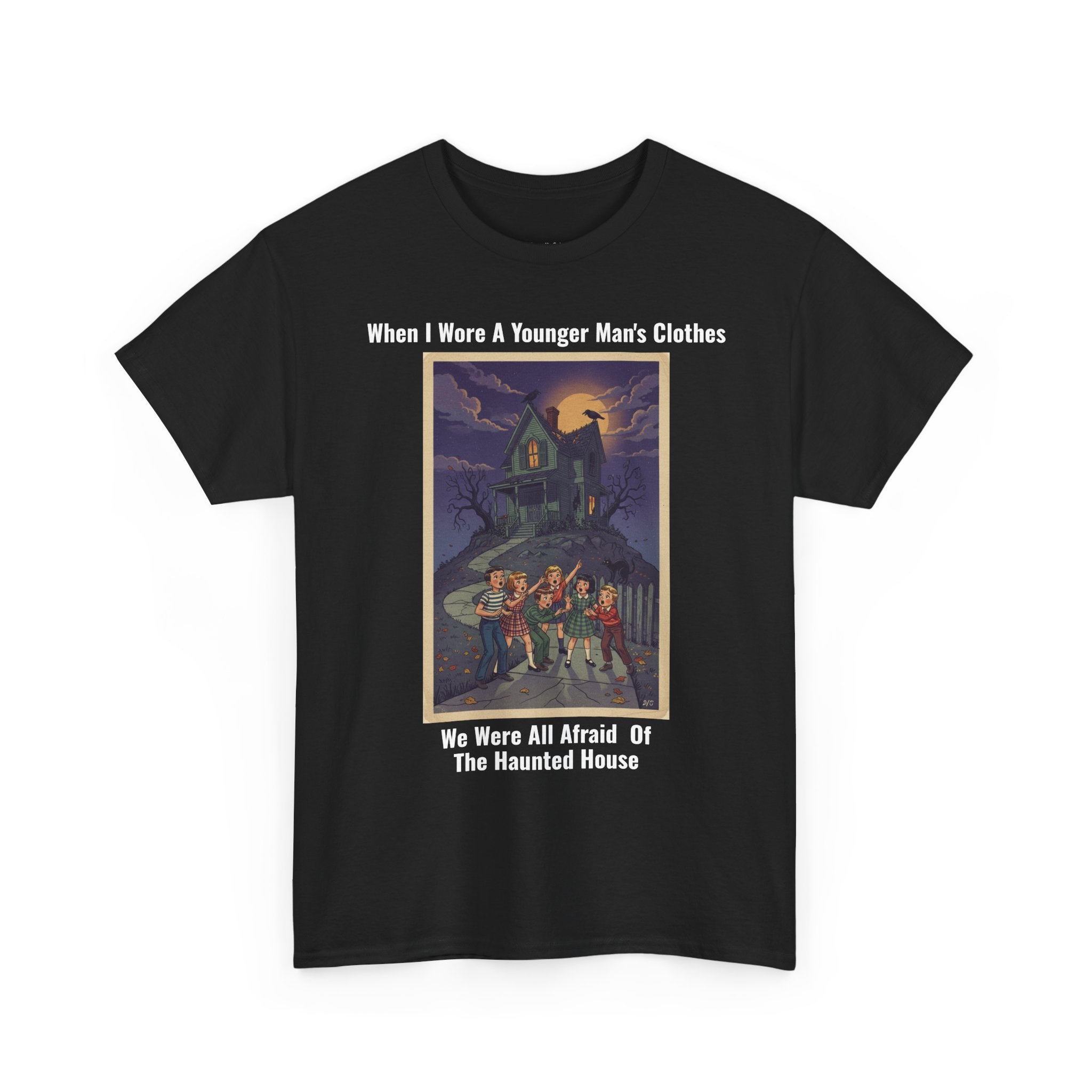 When I Wore A Younger Man's Clothes - We Were All Afraid Of The Haunted House - Vintage Nostalgia Tee - Gift for Dad - Father's Day