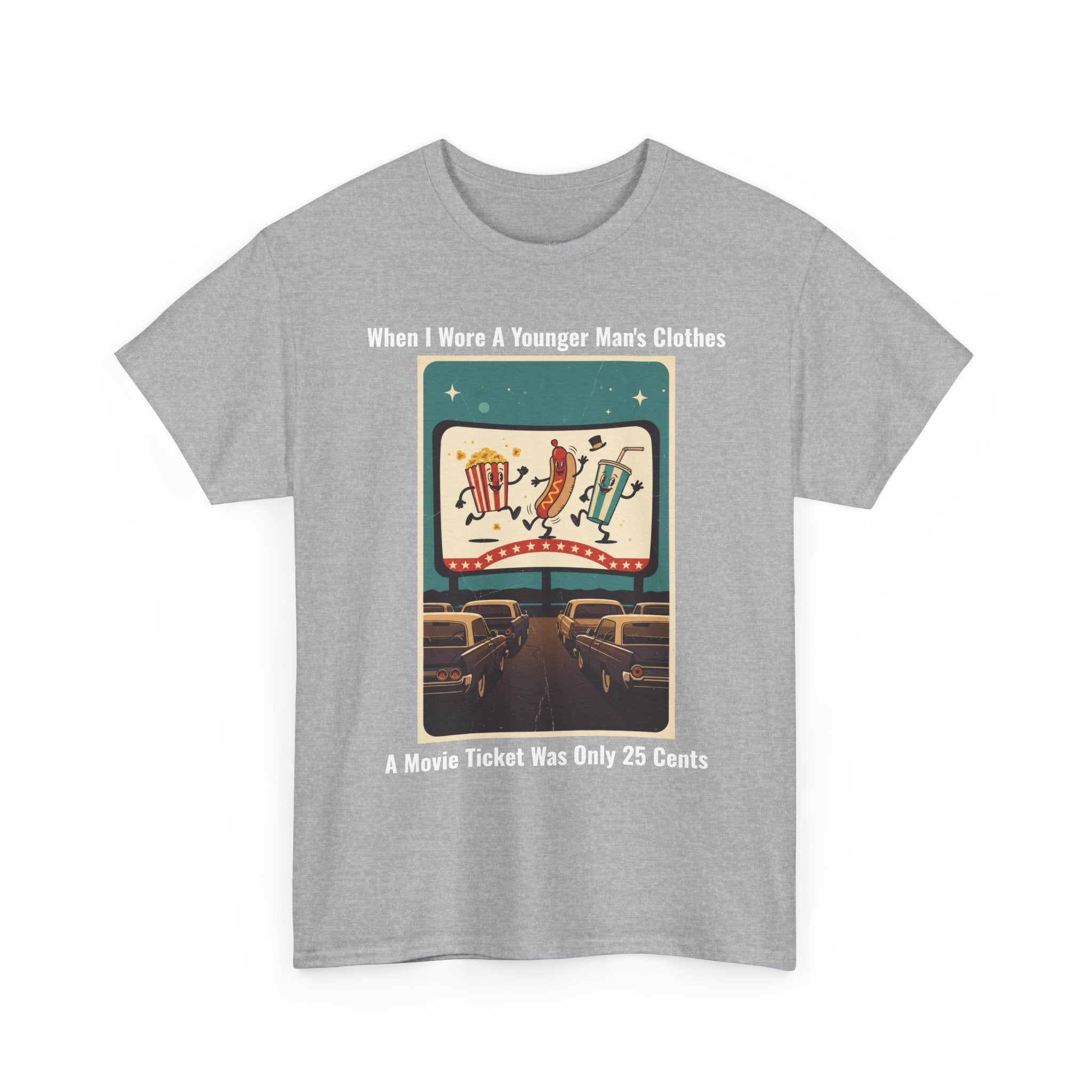 When I Wore A Younger Man's Clothes - A Movie Ticket Was Only 25 Cents - Vintage Nostalgia Tee - Gift for Dad - Father's Day