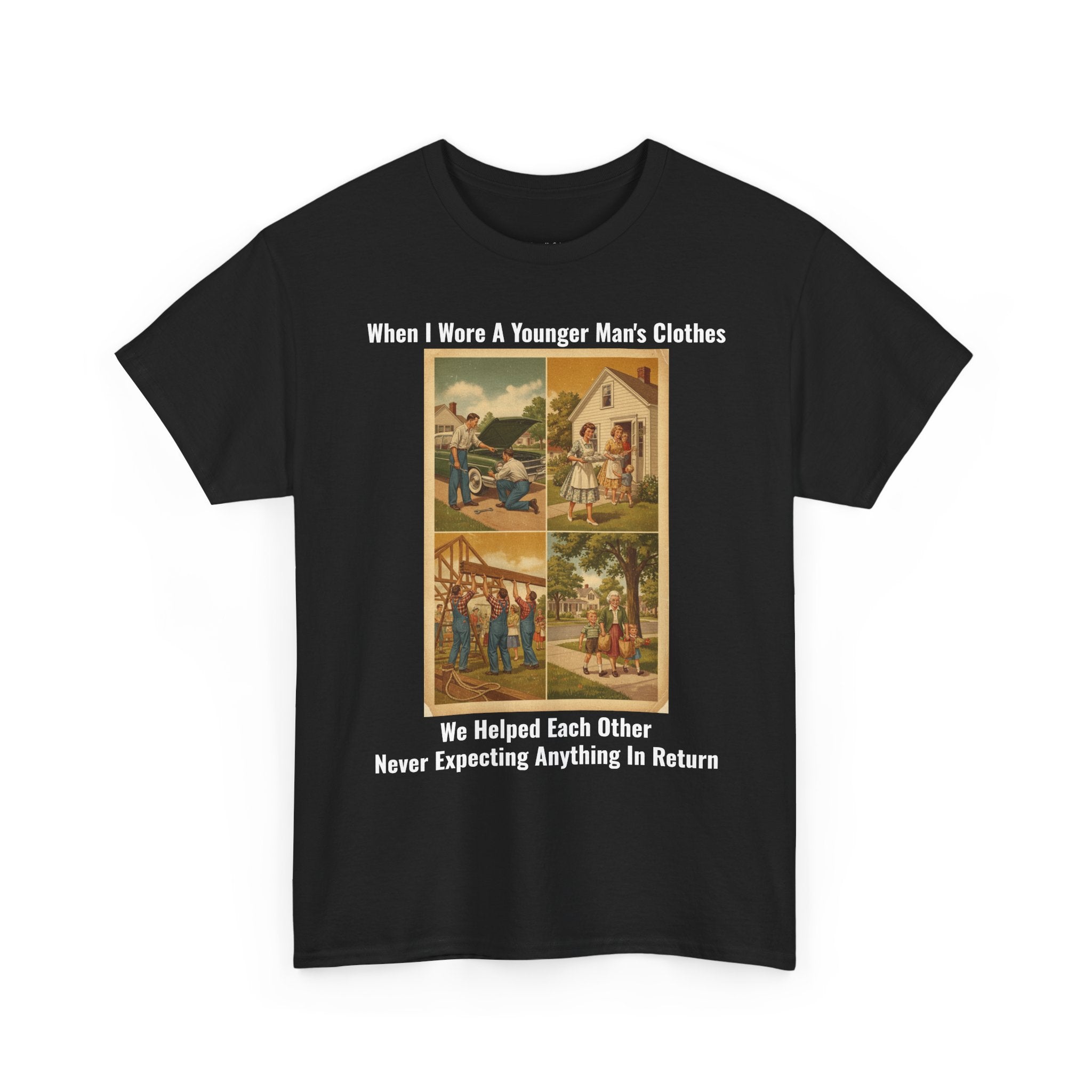 When I Wore A Younger Man's Clothes - We Helped Each Other Never Expecting Anything In Return - Vintage Nostalgia Tee - Gift for Dad - Father's Day