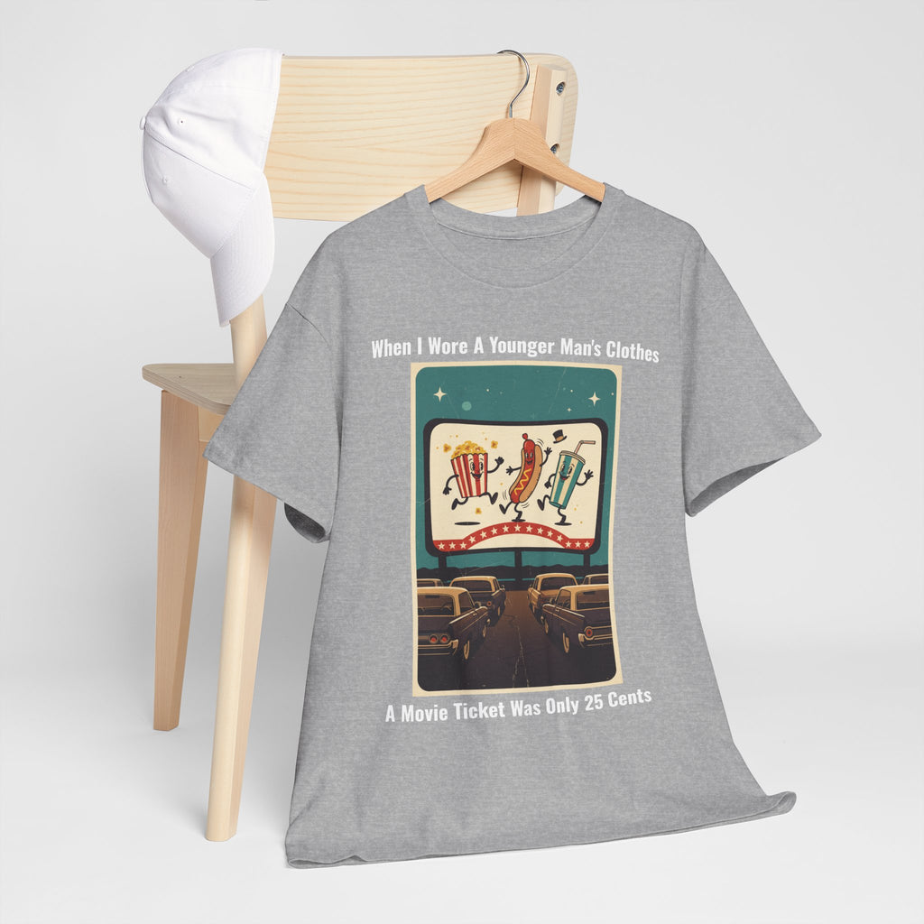 When I Wore A Younger Man's Clothes - A Movie Ticket Was Only 25 Cents - Vintage Nostalgia Tee - Gift for Dad - Father's Day