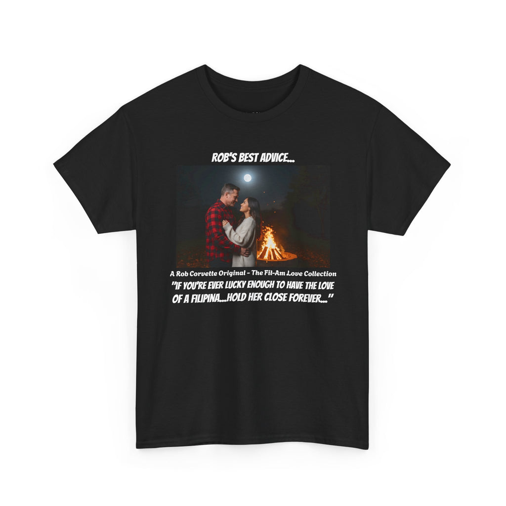 Rob's Best Advice Shirt - Hold Your Filipina Close Forever - Fil-Am Couple Tee - Filipina Wife Gift - Fil-Am Love Collection