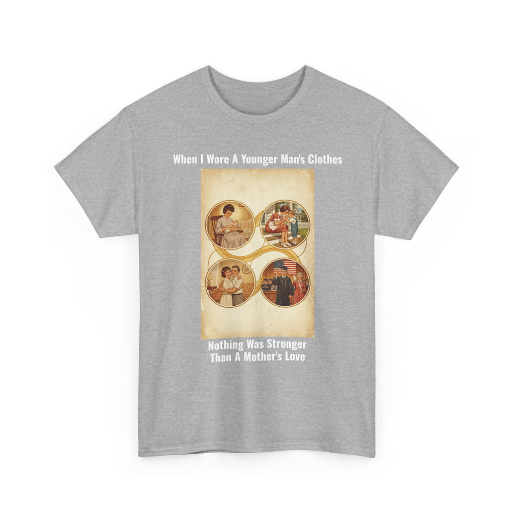 When I Wore A Younger Man's Clothes - Nothing Was Stronger Than A Mother's Love - Vintage Nostalgia Tee - Gift for Dad - Father's Day