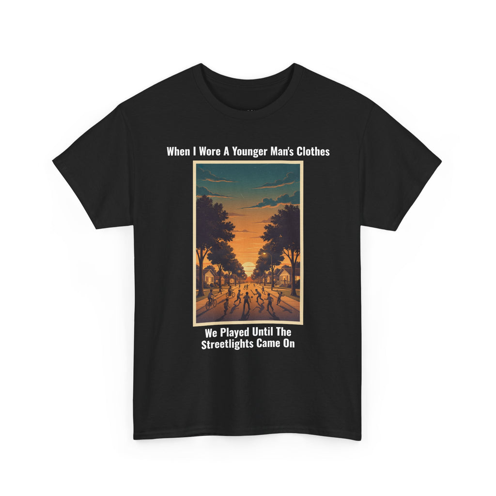 When I Wore A Younger Man's Clothes - We Played Until The Streetlights Came On - Vintage Nostalgia Tee - Gift for Dad - Father's Day