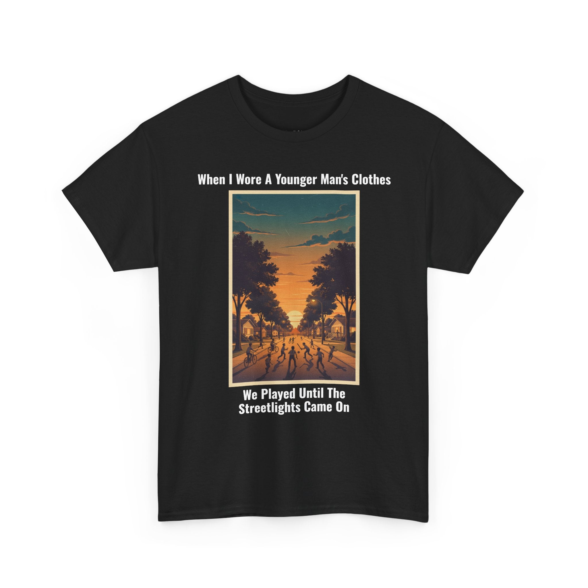 When I Wore A Younger Man's Clothes - We Played Until The Streetlights Came On - Vintage Nostalgia Tee - Gift for Dad - Father's Day