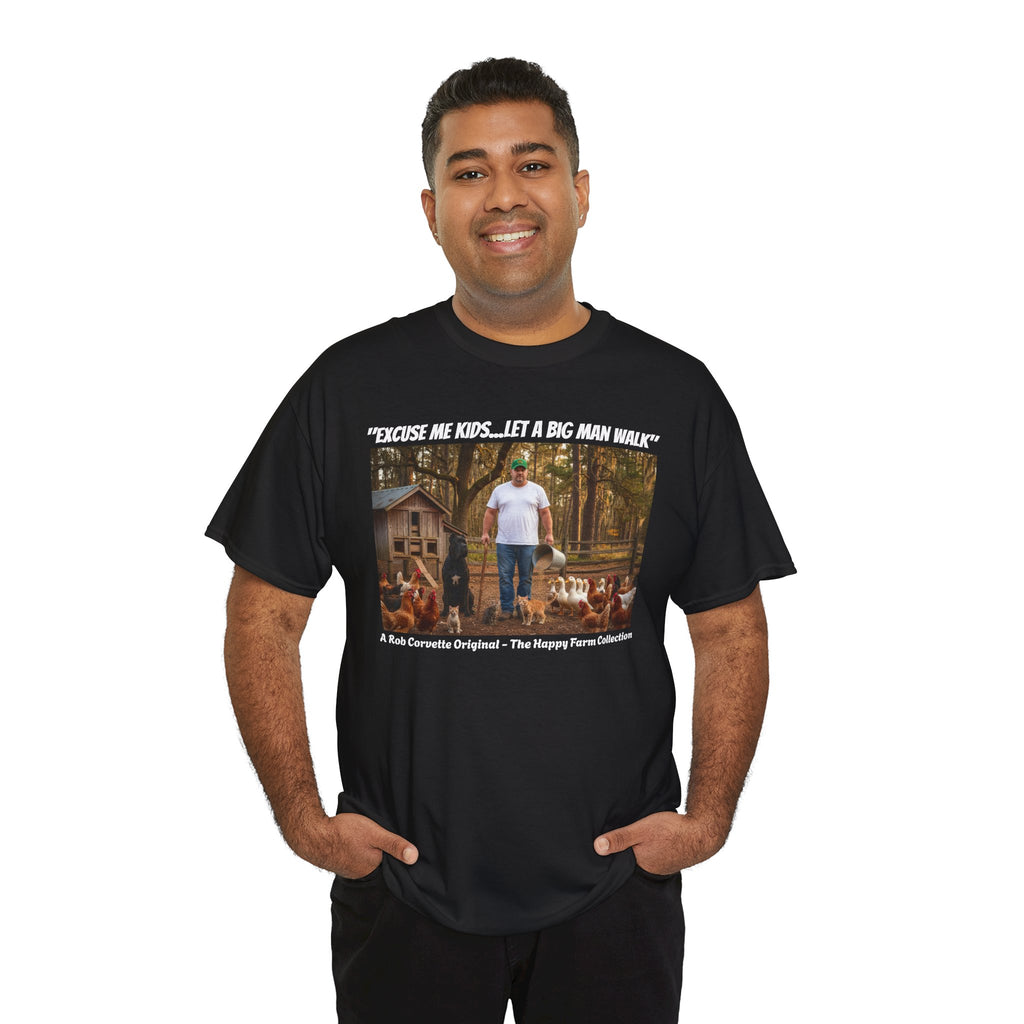 Excuse Me Kids Let A Big Man Walk Shirt - Funny Farmer Homestead Humor Tee - Happy Farm Collection - Backyard Farmer Gift For Him