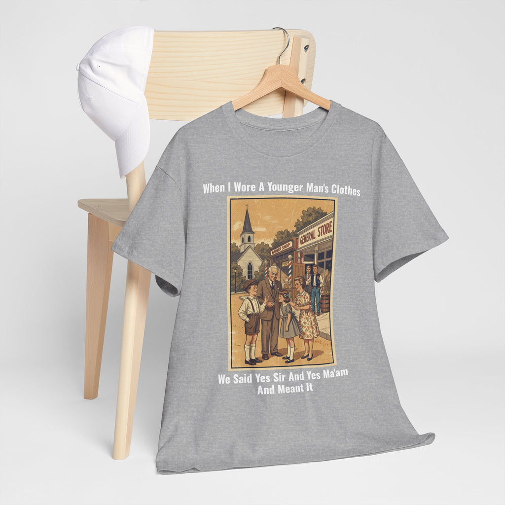 When I Wore A Younger Man's Clothes - We Said Yes Sir And Yes Ma'am And Meant It - Vintage Nostalgia Tee - Gift for Dad - Father's Day