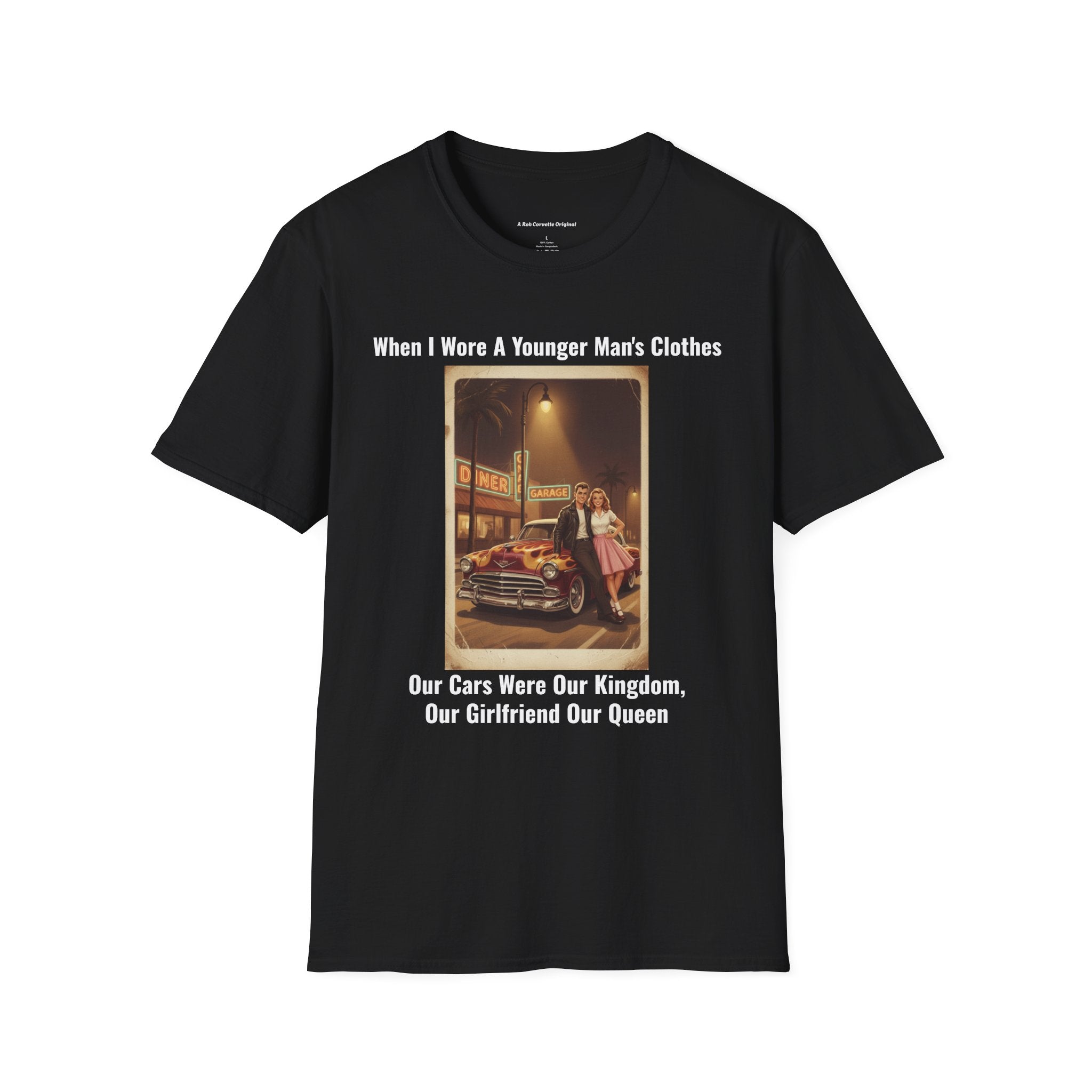 When I Wore A Younger Man's Clothes - Our Cars Were Our Kingdom Our Girlfriend Our Queen - Vintage Nostalgia Tee - Gift for Him - Anniversary - Valentine's Day
