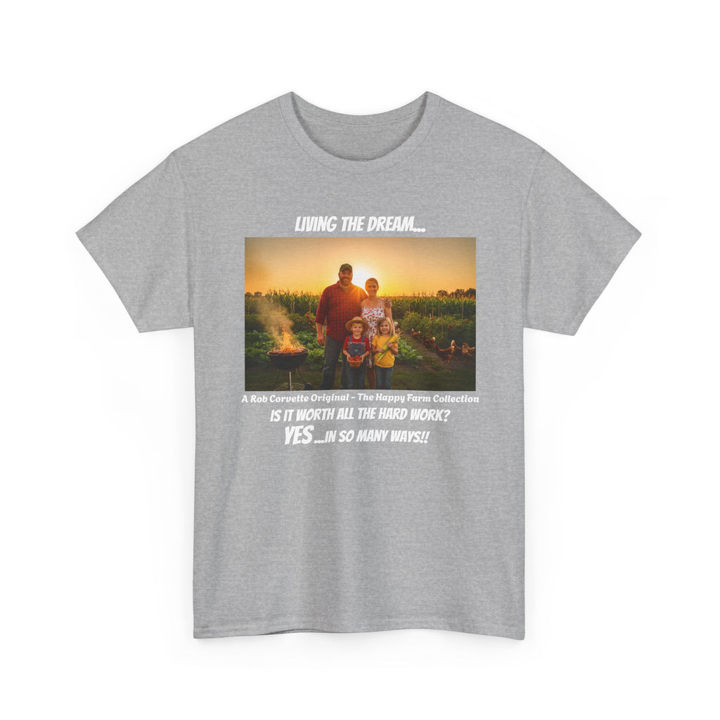 Living The Dream Shirt - Is It Worth All The Hard Work YES In So Many Ways - Happy Farm Collection Tee - Homestead Family Gift