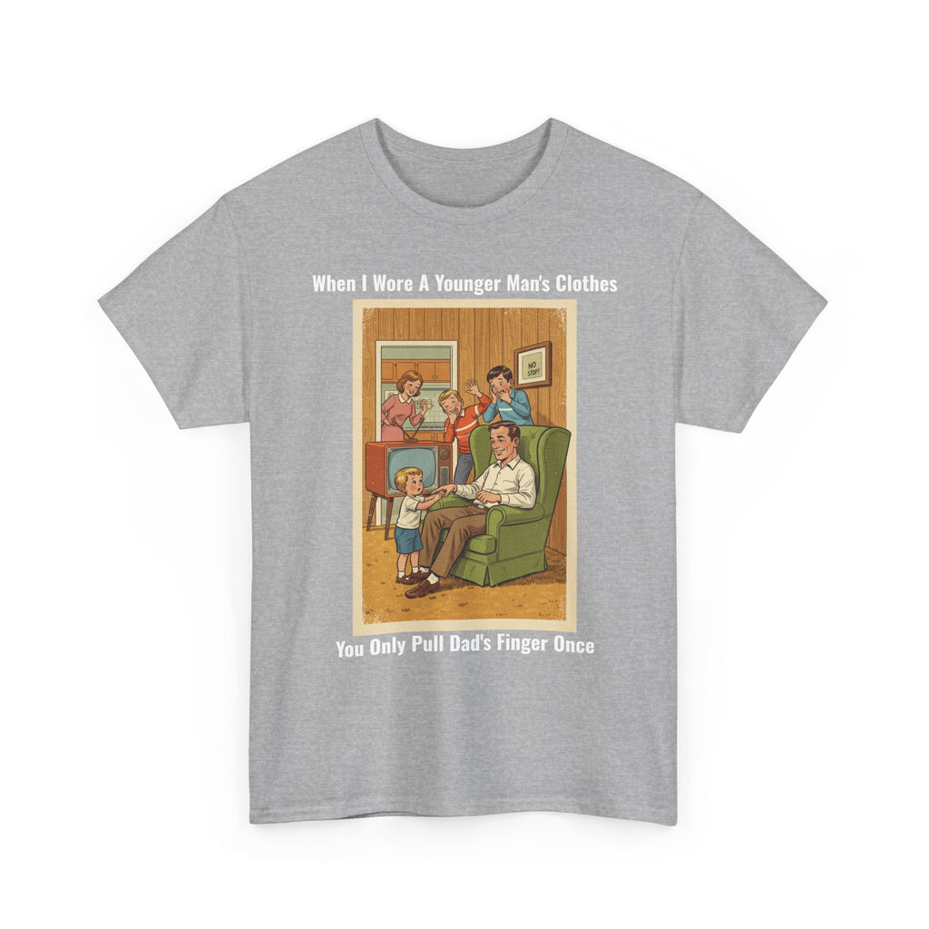 When I Wore A Younger Man's Clothes - You Only Pull Dad's Finger Once - Vintage Nostalgia Tee - Gift for Dad - Father's Day