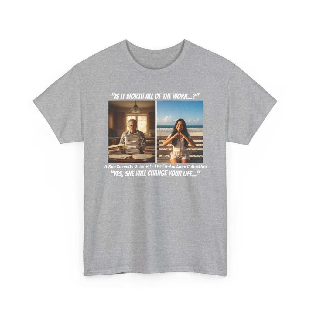 Fil-Am Immigration Shirt - Is It Worth All The Work - Yes She Will Change Your Life - Filipina Visa Tee - Fil-Am Love Collection