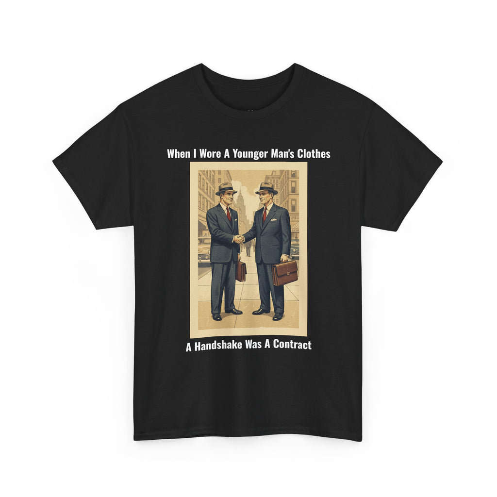 When I Wore A Younger Man's Clothes - A Handshake Was A Contract - Vintage Nostalgia Tee - Gift for Dad - Father's Day