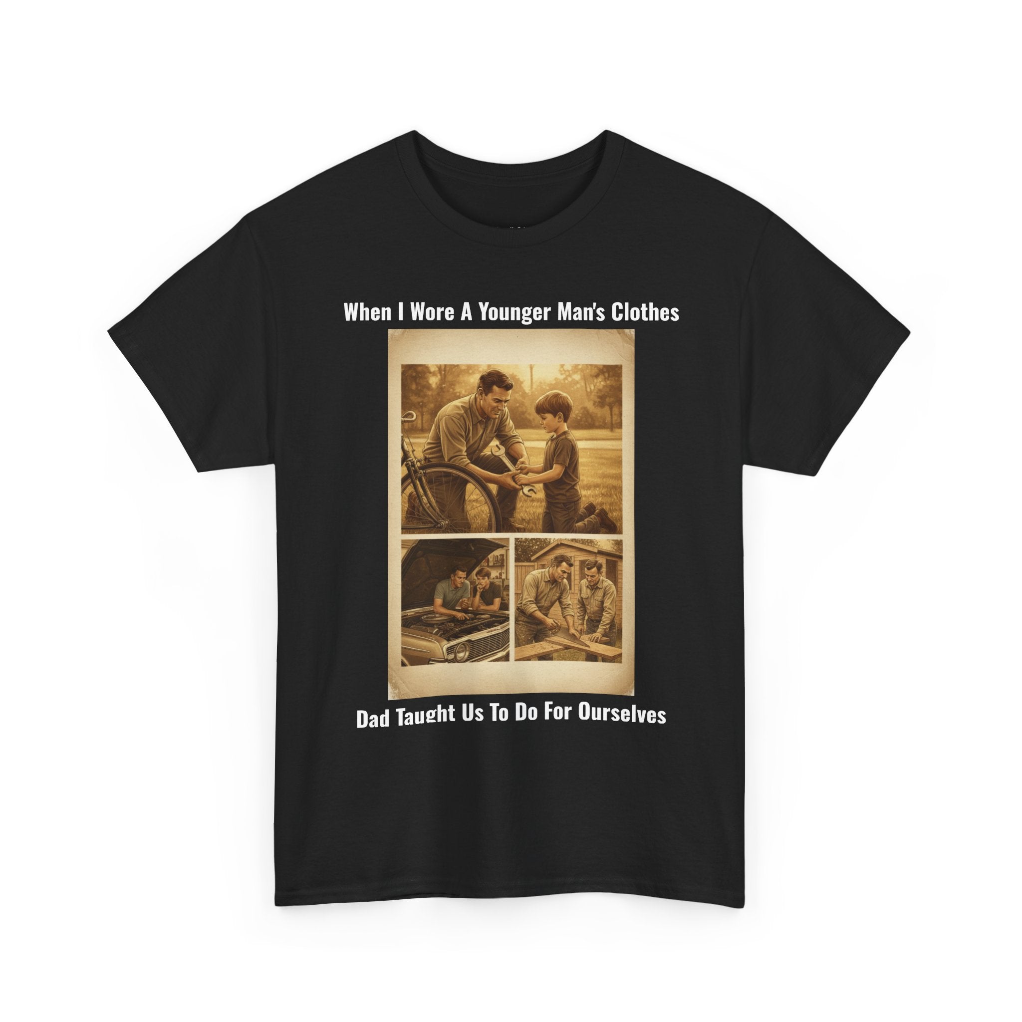 When I Wore A Younger Man's Clothes - Dad Taught Us To Do For Ourselves - Vintage Nostalgia Tee - Gift for Dad - Father's Day