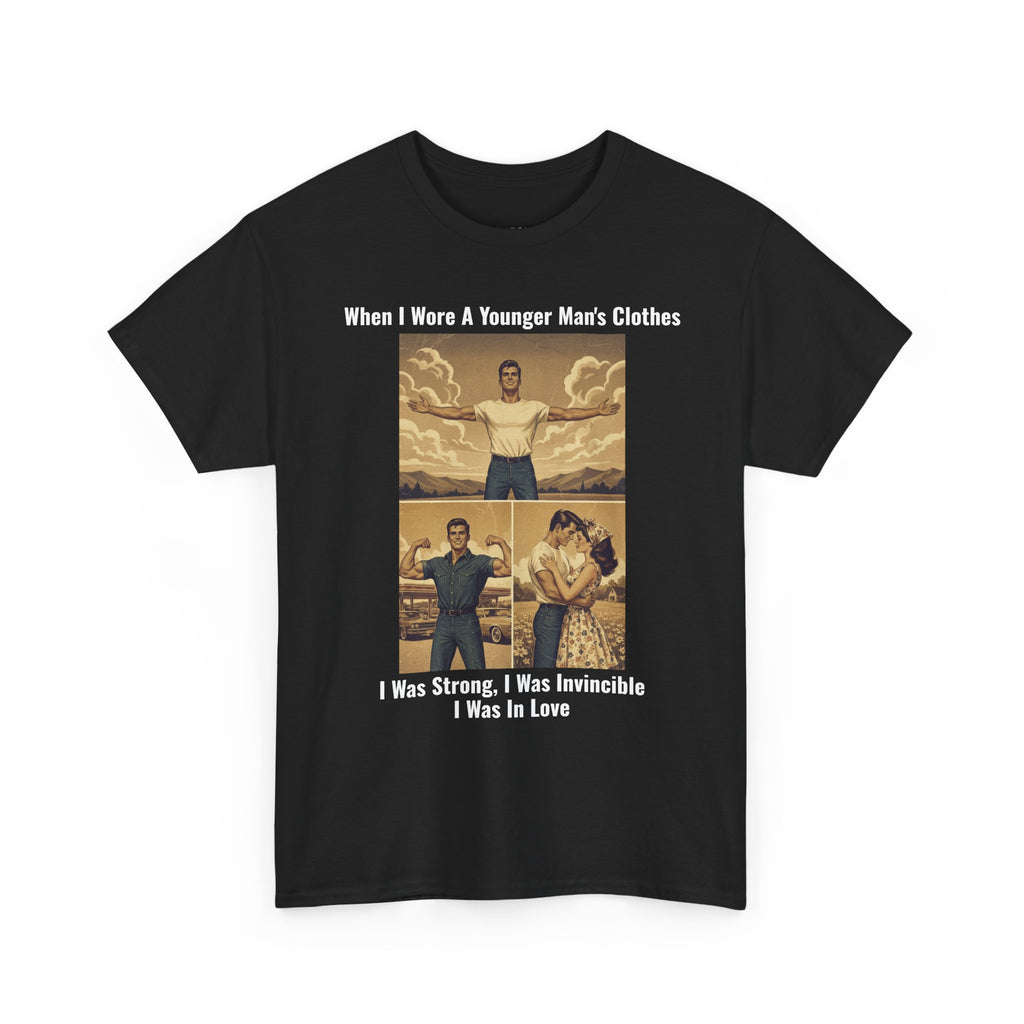 When I Wore A Younger Man's Clothes - I Was Strong, I Was Invincible, I Was In Love - Vintage Nostalgia Tee - Gift for Dad - Father's Day