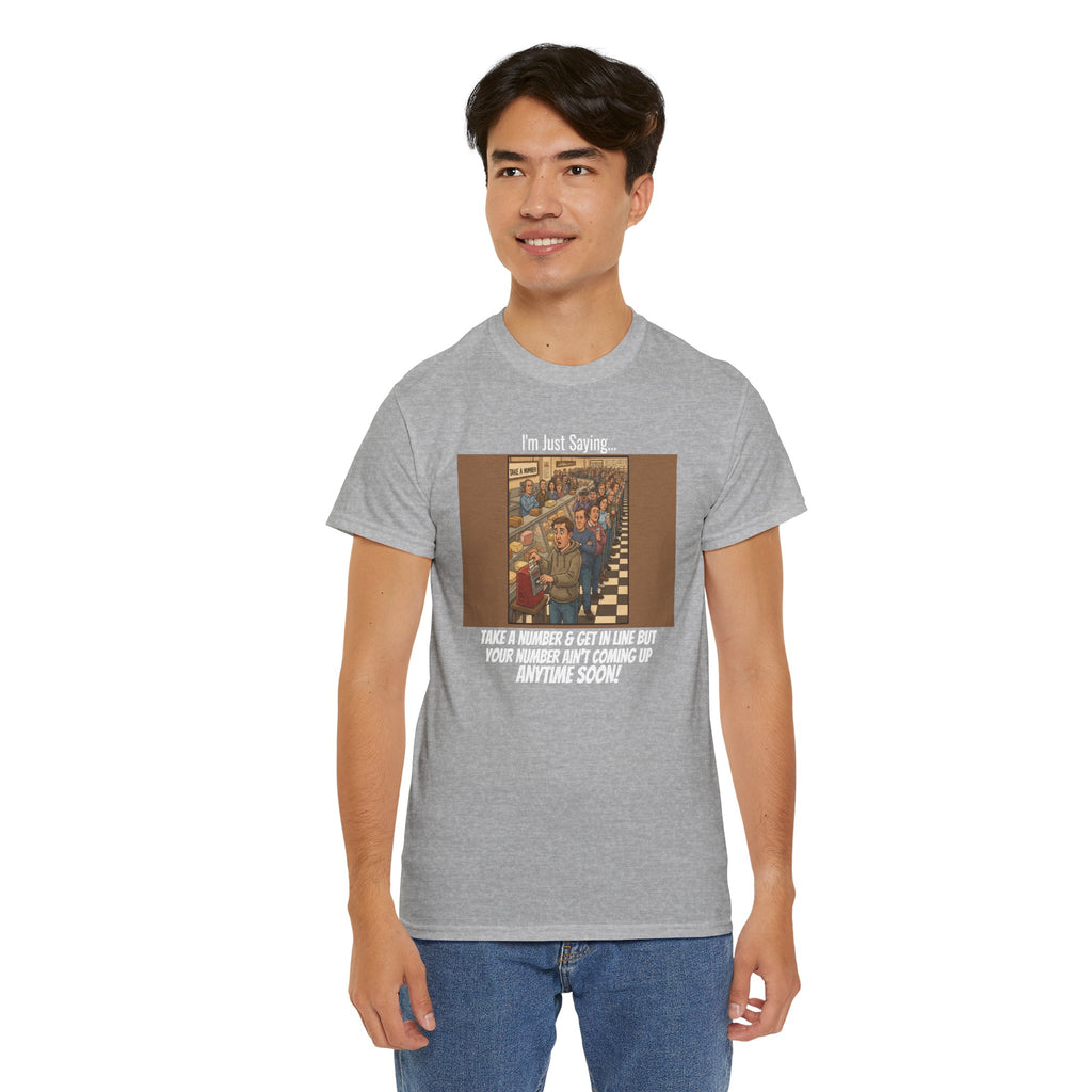 I'm Just Saying... Take a Number & Get in Line Funny Sarcastic T-Shirt | Passive Aggressive Humor Tee | Funny Gift For Him Her