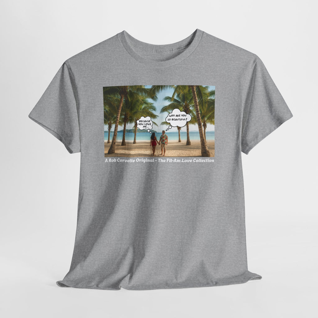 Why Are You So Beautiful? Because You Love Me... | Fil-Am Couple Beach T-Shirt | Filipino American Love | Romantic Gift Shirt