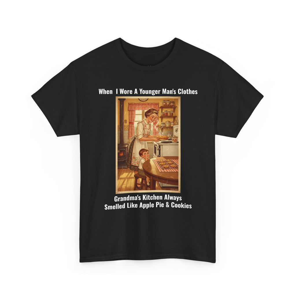 When I Wore A Younger Man's Clothes - Grandma's Kitchen Always Smelled Like Apple Pie And Cookies - Vintage Nostalgia Tee - Gift for Dad - Father's Day