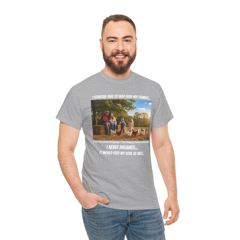I Started This To Help Feed My Family Farm Shirt - I Never Dreamed It Would Feed My Soul - Happy Farm Collection Tee - Homestead Gift