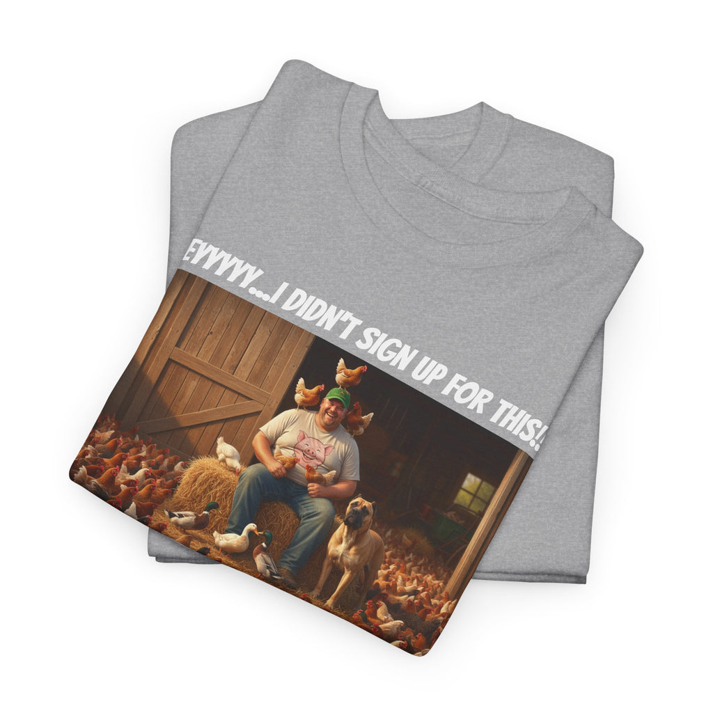 I Didn't Sign Up For This Shirt - Funny Farmer Animal Lover Homestead Humor Tee - Happy Farm Collection - Backyard Farmer Gift For Him
