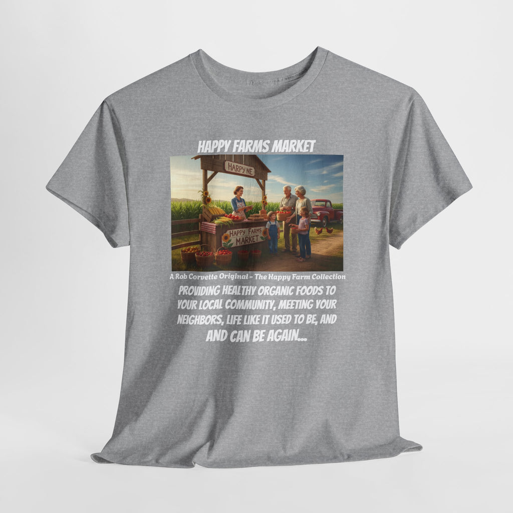 Happy Farms Market Shirt - Providing Healthy Organic Foods To Your Community - Life Like It Used To Be - Happy Farm Collection Homestead Tee