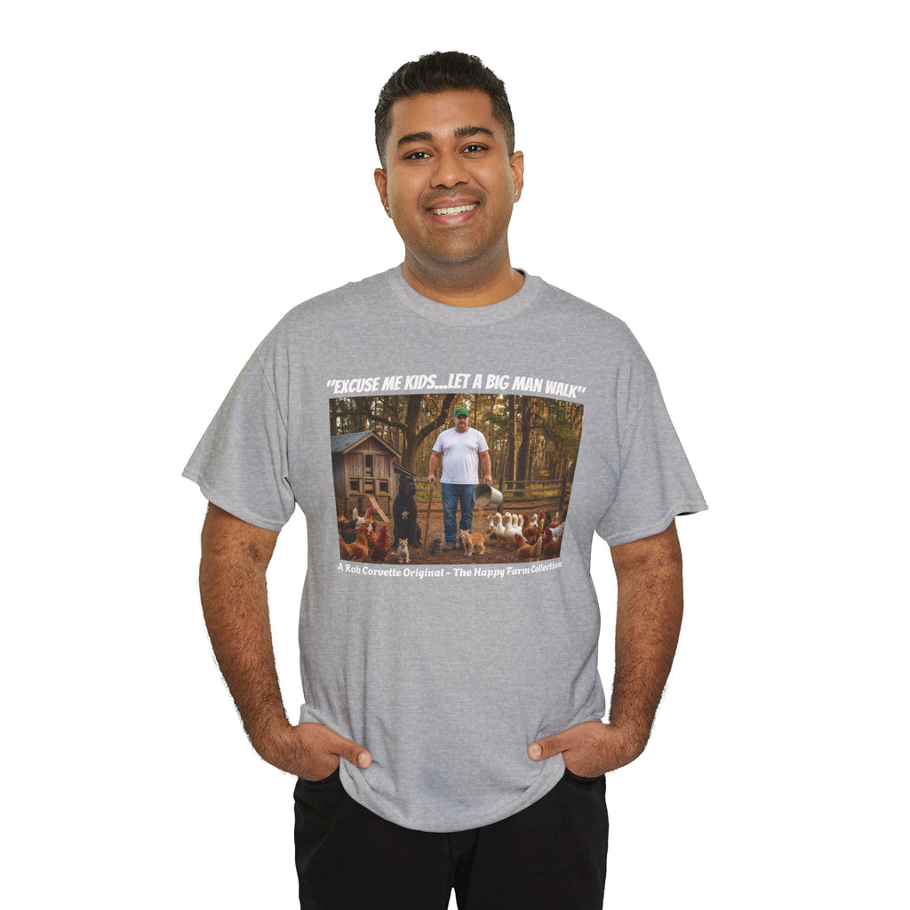 Excuse Me Kids Let A Big Man Walk Shirt - Funny Farmer Homestead Humor Tee - Happy Farm Collection - Backyard Farmer Gift For Him