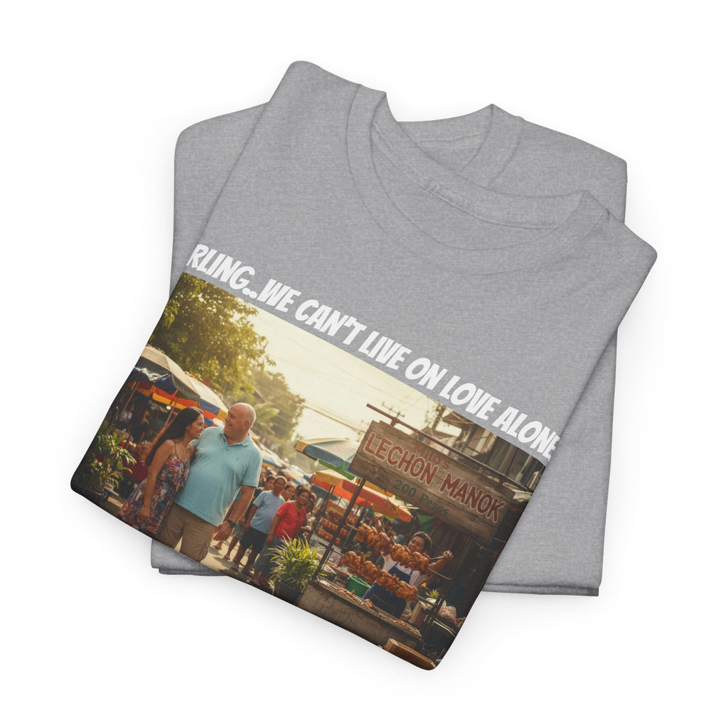 Lechon Manok Philippines Street Food Shirt - Darling We Can't Live On Love Alone - Funny Fil-Am Couple Filipino Street Foodie Gift Tee